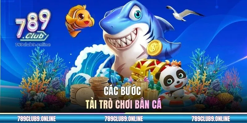 Các bước tải trò chơi bắn cá