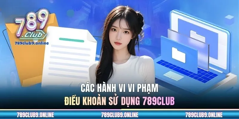 Các hành vi vi phạm điều khoản sử dụng 789CLUB