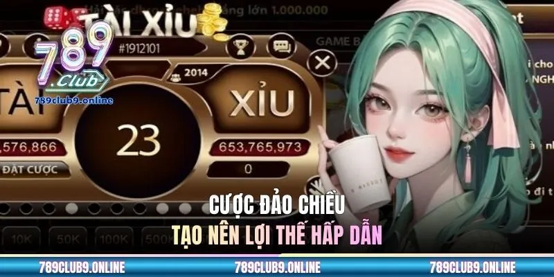 Cược đảo chiều tạo nên lợi thế hấp dẫn