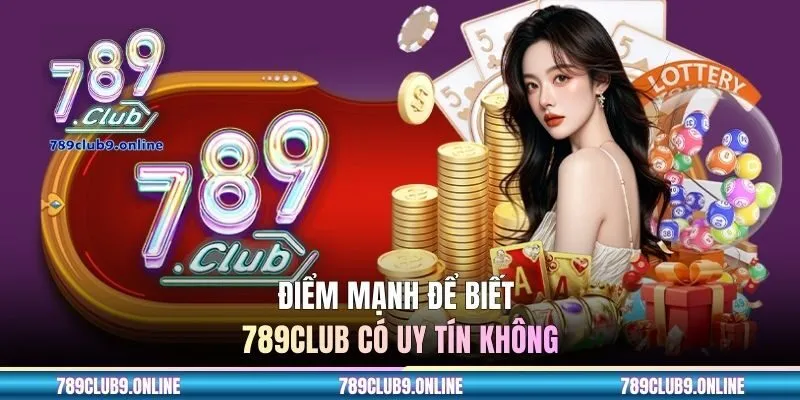 Điểm mạnh để biết 789CLUB có uy tín không