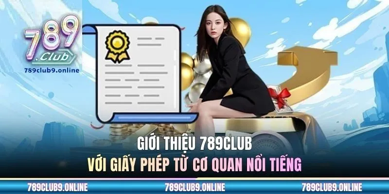 Giới thiệu 789CLUB với giấy phép từ cơ quan nổi tiếng