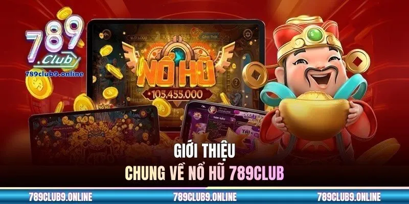 Giới thiệu chung về nổ hũ 789CLUB