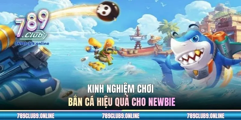 Kinh nghiệm chơi bắn cá hiệu quả cho newbie
