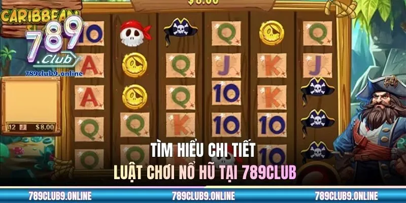 Tìm hiểu chi tiết luật chơi nổ hũ tại 789CLUB