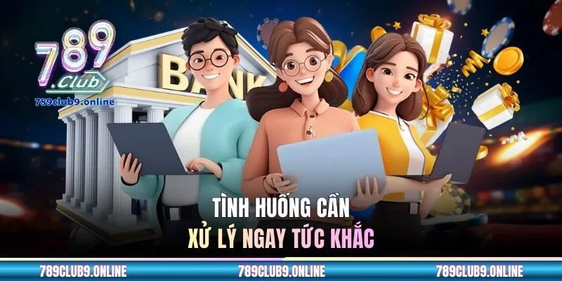 Tình huống cần xử lý ngay tức khắc