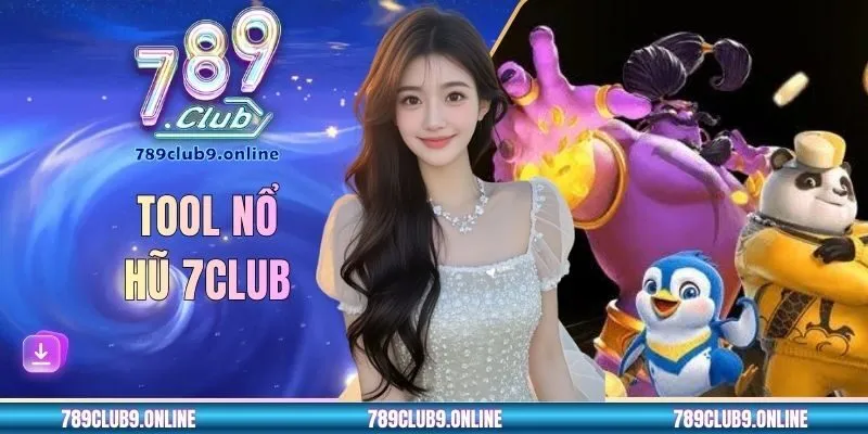 Tool Nổ Hũ 789CLUB Và Bí Quyết Săn Hũ Jackpot Cực Dễ