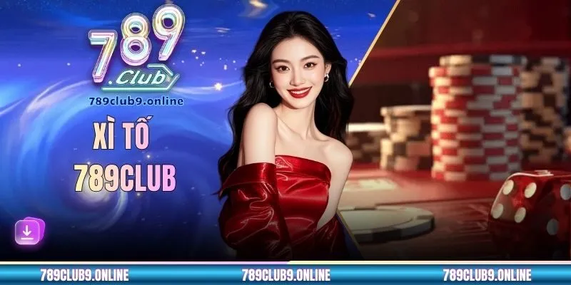 Xì Tố 789CLUB - Game Bài Chiến Thuật Đỉnh nhất 2026